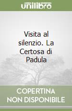 Visita al silenzio. La Certosa di Padula libro