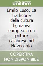 Emilio Luso. La tradizione della cultura figurativa europea in un pittore calabrese nel Novecento libro