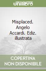 Misplaced. Angelo Accardi. Ediz. illustrata