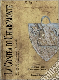 La contea di Chiaromonte. Ceti sociali ed istituzioni ecclesiastiche tra XIV e XVIII secolo d. C. libro