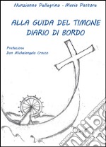 Alla guida del timone. Diario di bordo libro