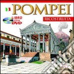 Pompei ricostruita. Ediz. illustrata. Con DVD libro