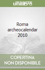 Roma archeocalendar 2010 libro