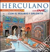Ercolano ricostruita. Con il Vesuvio e Oplontis. Ediz. spagnola. Con DVD libro