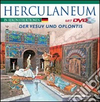 Ercolano ricostruita. Con il Vesuvio e Oplontis. Ediz. tedesca. Con DVD libro