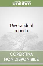 Divorando il mondo