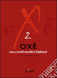 Oxè 2. Racconti erotici italiani libro