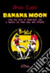 Banana Moon. C'era una volta un freak-rock club a Firenze, sul finire degli anni Settanta libro