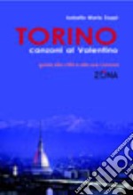 Torino. Canzoni al Valentino. Guida alla città e alle sua canzoni libro