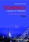 Torino. Canzoni al Valentino. Guida alla città e alle sua canzoni libro di Zoppi Isabella M.