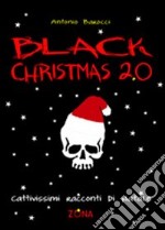 Black Christmas 2.0. Cattivissimi racconti di Natale libro