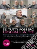 Se tutti fossero uguali a te. Il club Tenco per Sergio Bardotti. Con CD Audio