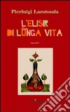 Elisir di lunga vita libro di Larotonda Pierluigi