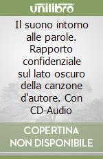 Il suono intorno alle parole. Rapporto confidenziale sul lato oscuro della canzone d'autore. Con CD-Audio libro