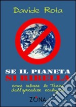 Se il pianeta si ribella. Come salvare la Terra dall'apocalisse ecologica libro