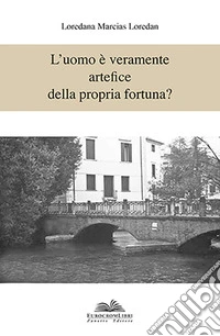 L'uomo è veramente artefice della propria fortuna? libro
