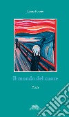 Il mondo del cuore libro di Fiorotto Arsetta Aurora