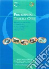 Prehospital trauma care. Approccio e trattamento al traumatizzato in fase preospedaliera e nella prima fase intraospedaliera libro