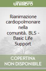 Rianimazione cardiopolmonare nella comunità. BLS - Basic Life Support