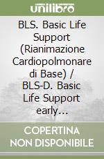 BLS. Basic Life Support (Rianimazione Cardiopolmonare di Base) / BLS-D. Basic Life Support early Defribillation (Rianimazione Cardiopolmonare con uso di Defibrillatore semiautomatico esterno). Secondo le linee guida IRC e ERC 2005