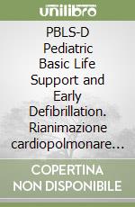 PBLS-D Pediatric Basic Life Support and Early Defibrillation. Rianimazione cardiopolmonare pediatrica di base e defibrillazione precoce