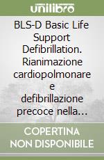 BLS-D Basic Life Support Defibrillation. Rianimazione cardiopolmonare e defibrillazione precoce nella comunità