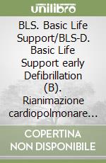 BLS. Basic Life Support/BLS-D. Basic Life Support early Defibrillation (B). Rianimazione cardiopolmonare con uso di defibrillatore semiautomatico precoce