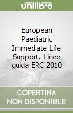 European Paediatric Immediate Life Support. Linee guida ERC 2010 libro