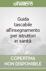 Guida tascabile all'insegnamento per istruttori in sanità libro