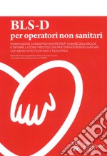 BLS-D per operatori non sanitari. Basic Life support and Early Defibrillation libro