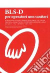 BLS-D per operatori non sanitari. Basic Life support and Early Defibrillation libro