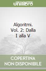 Algoritmi. Vol. 2: Dalla I alla V libro