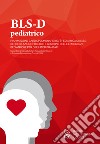 BLS-D pediatrico. Rianimazione cardiopolmonare (RCP) pediatrica di base, defibrillazione precoce e gestione delle emergenze pediatriche per operatori sanitari libro