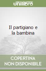 Il partigiano e la bambina libro