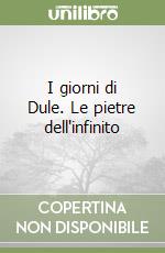 I giorni di Dule. Le pietre dell'infinito libro