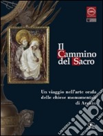 Il cammino del sacro. Un viaggio nell'arte orafa delle chiese monumentali di Arezzo. Catalogo della mostra (Roma, 7 dicembre 2007-3 febbraio 2008) libro