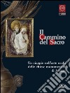 Il cammino del sacro. Un viaggio nell'arte orafa delle chiese monumentali di Arezzo. Catalogo della mostra (Roma, 7 dicembre 2007-3 febbraio 2008) libro