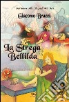 La strega Bellilda. Buon halloween a tutti. Ediz. illustrata libro di Bracci Giacomo