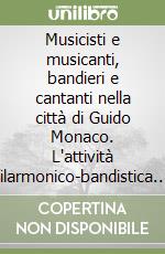 Musicisti e musicanti, bandieri e cantanti nella città di Guido Monaco. L'attività filarmonico-bandistica dal 1809 al 2009