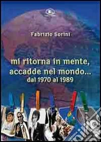 Mi ritorna in mente, accadde nel mondo... Dal 1970 al 1999 libro