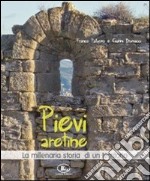 Pievi aretine. La millenaria storia di un territorio. Ediz. illustrata libro