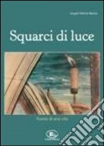 Squarci di luce. Poesie di una vita libro