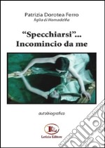 «Specchiarsi»... Incomincio da me