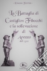 La battaglia di Castiglion Fibocchi e la sollevazione di Arezzo del 1502