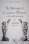 La battaglia di Castiglion Fibocchi e la sollevazione di Arezzo del 1502 libro