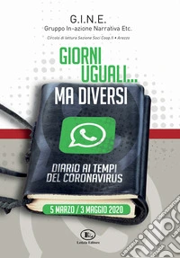 Giorni uguali... Ma diversi. Diario ai tempi del coronavirus. 5 marzo/3 maggio 2020 libro
