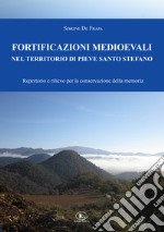 Fortificazioni medioevali nel territorio di Pieve Santo Stefano. Repertorio e rilievo per la conservazione della memoria libro