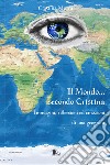 Il mondo secondo Cristina. Immagini, riflessioni ed emozioni di una geografa libro