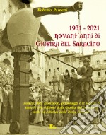 1931-2021. Novant'anni di giostra del Saracino. Numeri, dati, personaggi e le schede di tutte le 140 edizioni della giostra del saracino e le 52 edizioni della prova generale libro