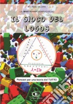 La «mostruosa» semplicità de il gioco del logos. Pensieri per una teoria del tutto